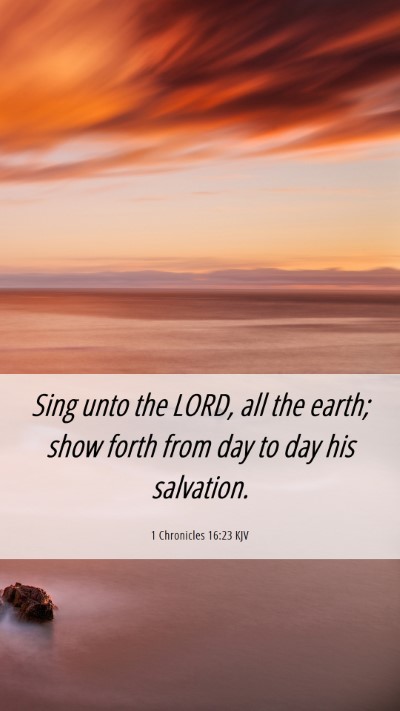 Picture 06 - 1 Chronicles 16:23 KJV Mobile Phone Wallpaper - Sing unto the LORD, all the earth; show forth - Mobile Bible Verse Wallpaper