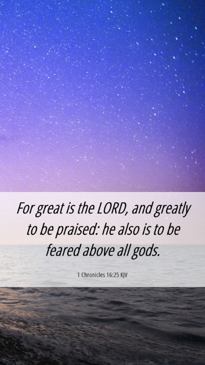 Picture 06 - 1 Chronicles 16:25 KJV Mobile Phone Wallpaper - For great is the LORD, and greatly to be praised: - Mobile Bible Verse Wallpaper