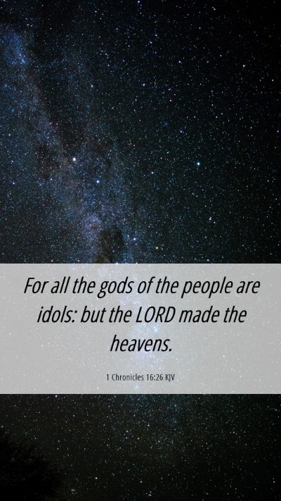 Picture 06 - 1 Chronicles 16:26 KJV Mobile Phone Wallpaper - For all the gods of the people are idols: but the - Mobile Bible Verse Wallpaper
