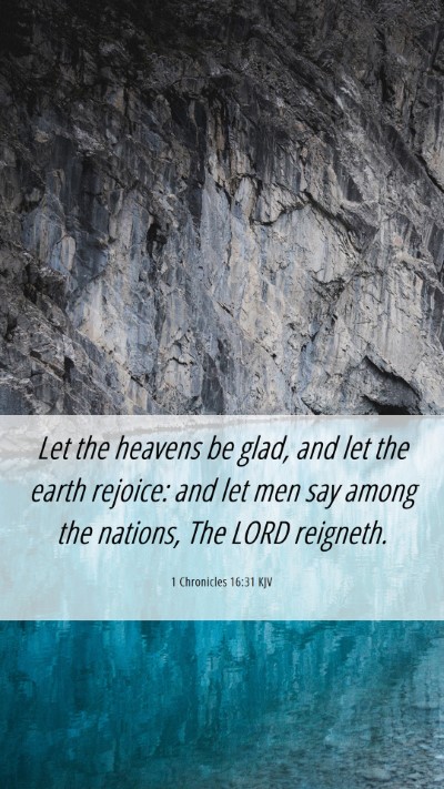 Picture 06 - 1 Chronicles 16:31 KJV Mobile Phone Wallpaper - Let the heavens be glad, and let the earth - Mobile Bible Verse Wallpaper