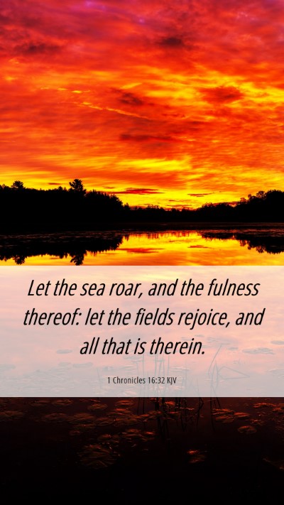 Picture 06 - 1 Chronicles 16:32 KJV Mobile Phone Wallpaper - Let the sea roar, and the fulness thereof: let - Mobile Bible Verse Wallpaper
