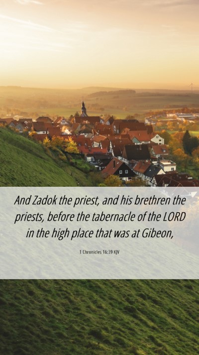 Picture 06 - 1 Chronicles 16:39 KJV Mobile Phone Wallpaper - And Zadok the priest, and his brethren the - Mobile Bible Verse Wallpaper