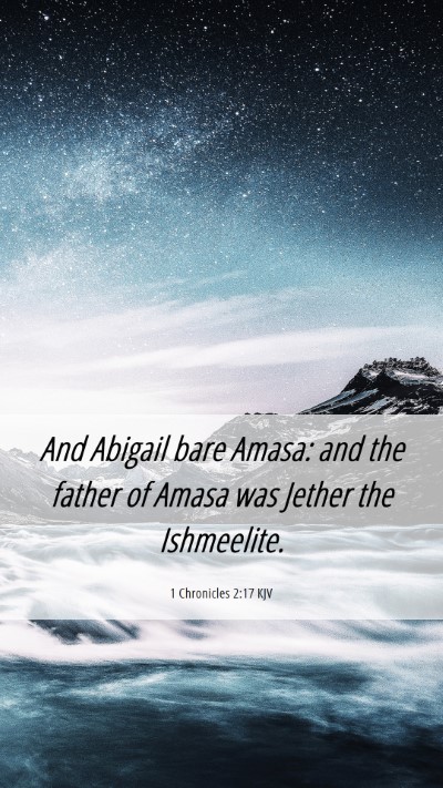 Picture 06 - 1 Chronicles 2:17 KJV Mobile Phone Wallpaper - And Abigail bare Amasa: and the father of Amasa - Mobile Bible Verse Wallpaper