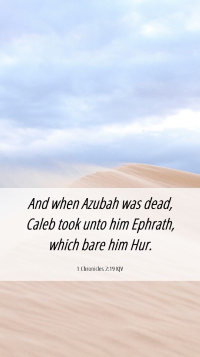 Picture 06 - 1 Chronicles 2:19 KJV Mobile Phone Wallpaper - And when Azubah was dead, Caleb took unto him - Mobile Bible Verse Wallpaper