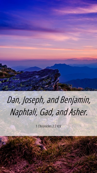 Picture 06 - 1 Chronicles 2:2 KJV Mobile Phone Wallpaper - Dan, Joseph, and Benjamin, Naphtali, Gad, and - Mobile Bible Verse Wallpaper