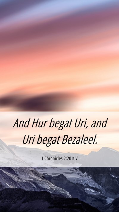 Picture 06 - 1 Chronicles 2:20 KJV Mobile Phone Wallpaper - And Hur begat Uri, and Uri begat - Mobile Bible Verse Wallpaper