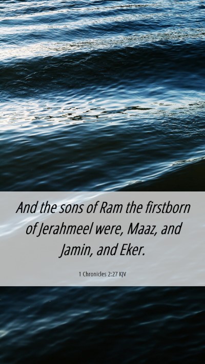 Picture 06 - 1 Chronicles 2:27 KJV Mobile Phone Wallpaper - And the sons of Ram the firstborn of Jerahmeel - Mobile Bible Verse Wallpaper