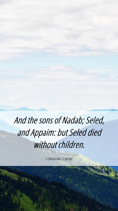 Picture 06 - 1 Chronicles 2:30 KJV Mobile Phone Wallpaper - And the sons of Nadab; Seled, and Appaim: but - Mobile Bible Verse Wallpaper