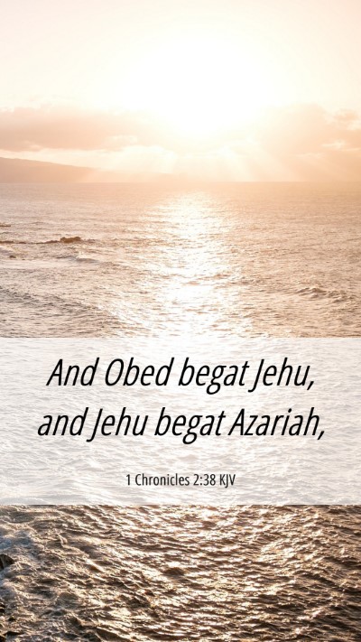 Picture 06 - 1 Chronicles 2:38 KJV Mobile Phone Wallpaper - And Obed begat Jehu, and Jehu begat - Mobile Bible Verse Wallpaper