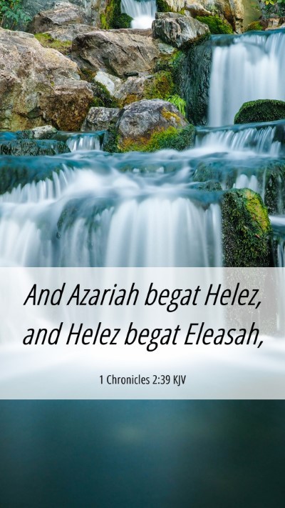 Picture 06 - 1 Chronicles 2:39 KJV Mobile Phone Wallpaper - And Azariah begat Helez, and Helez begat - Mobile Bible Verse Wallpaper