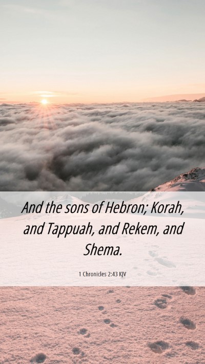 Picture 06 - 1 Chronicles 2:43 KJV Mobile Phone Wallpaper - And the sons of Hebron; Korah, and Tappuah, and - Mobile Bible Verse Wallpaper