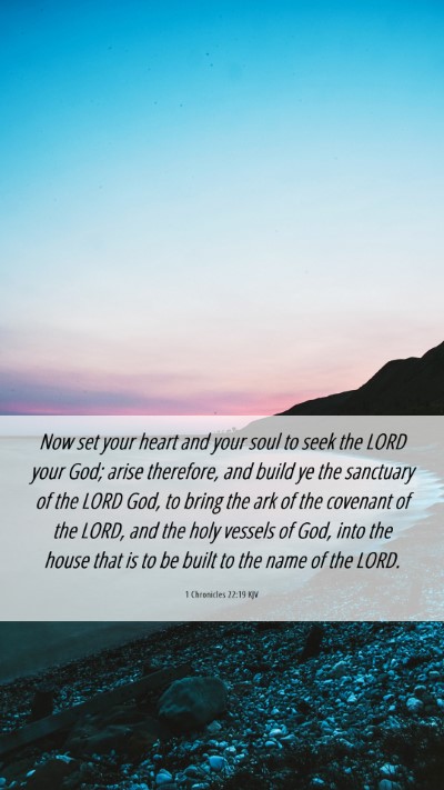 Picture 06 - 1 Chronicles 22:19 KJV Mobile Phone Wallpaper - Now set your heart and your soul to seek the LORD - Mobile Bible Verse Wallpaper