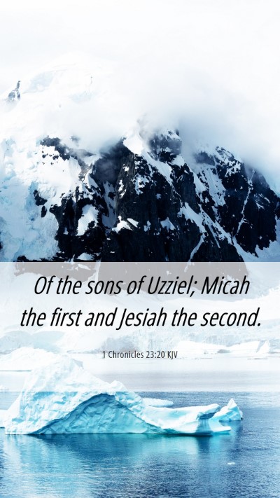 Picture 06 - 1 Chronicles 23:20 KJV Mobile Phone Wallpaper - Of the sons of Uzziel; Micah the first and Jesiah - Mobile Bible Verse Wallpaper