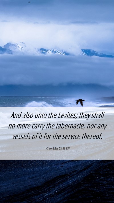 Picture 06 - 1 Chronicles 23:26 KJV Mobile Phone Wallpaper - And also unto the Levites; they shall no more - Mobile Bible Verse Wallpaper
