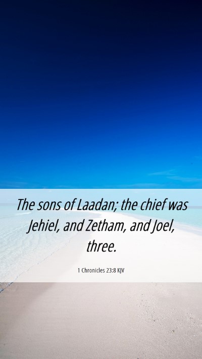 Picture 06 - 1 Chronicles 23:8 KJV Mobile Phone Wallpaper - The sons of Laadan; the chief was Jehiel, and - Mobile Bible Verse Wallpaper
