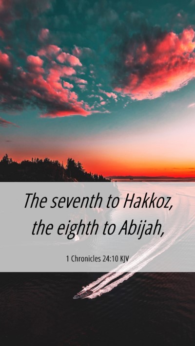 Picture 06 - 1 Chronicles 24:10 KJV Mobile Phone Wallpaper - The seventh to Hakkoz, the eighth to - Mobile Bible Verse Wallpaper