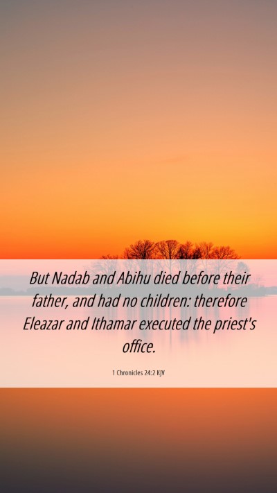 Picture 06 - 1 Chronicles 24:2 KJV Mobile Phone Wallpaper - But Nadab and Abihu died before their father, and - Mobile Bible Verse Wallpaper