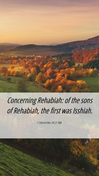 Picture 06 - 1 Chronicles 24:21 KJV Mobile Phone Wallpaper - Concerning Rehabiah: of the sons of Rehabiah, the - Mobile Bible Verse Wallpaper