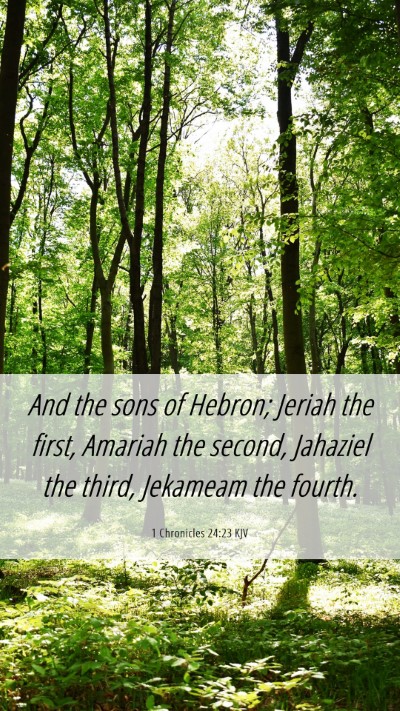 Picture 06 - 1 Chronicles 24:23 KJV Mobile Phone Wallpaper - And the sons of Hebron; Jeriah the first, Amariah - Mobile Bible Verse Wallpaper