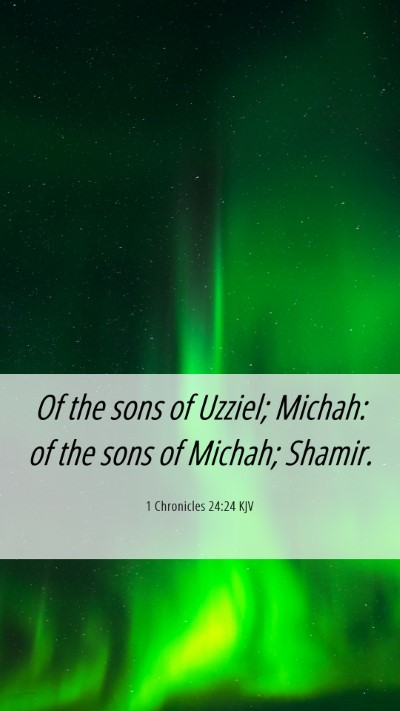 Picture 06 - 1 Chronicles 24:24 KJV Mobile Phone Wallpaper - Of the sons of Uzziel; Michah: of the sons of - Mobile Bible Verse Wallpaper