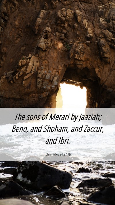 Picture 06 - 1 Chronicles 24:27 KJV Mobile Phone Wallpaper - The sons of Merari by Jaaziah; Beno, and Shoham, - Mobile Bible Verse Wallpaper