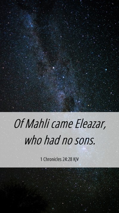 Picture 06 - 1 Chronicles 24:28 KJV Mobile Phone Wallpaper - Of Mahli came Eleazar, who had no - Mobile Bible Verse Wallpaper