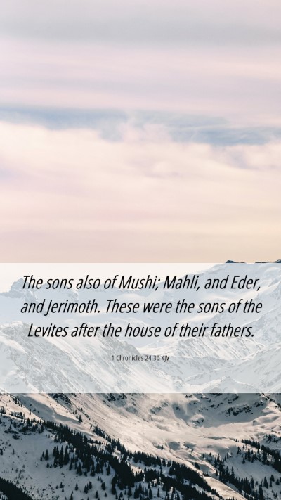 Picture 06 - 1 Chronicles 24:30 KJV Mobile Phone Wallpaper - The sons also of Mushi; Mahli, and Eder, and - Mobile Bible Verse Wallpaper