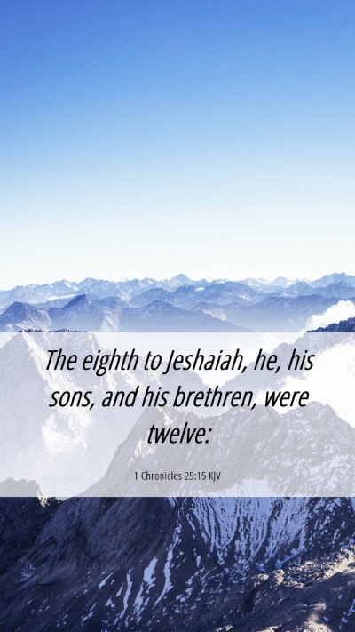 Picture 06 - 1 Chronicles 25:15 KJV Mobile Phone Wallpaper - The eighth to Jeshaiah, he, his sons, and his - Mobile Bible Verse Wallpaper