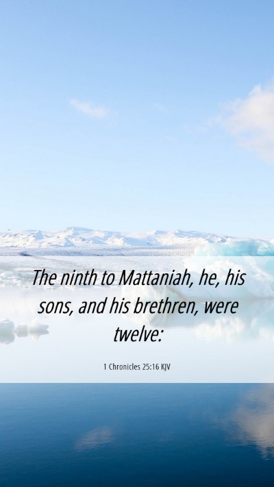 Picture 06 - 1 Chronicles 25:16 KJV Mobile Phone Wallpaper - The ninth to Mattaniah, he, his sons, and his - Mobile Bible Verse Wallpaper