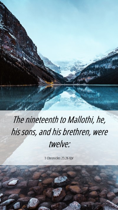 Picture 06 - 1 Chronicles 25:26 KJV Mobile Phone Wallpaper - The nineteenth to Mallothi, he, his sons, and his - Mobile Bible Verse Wallpaper