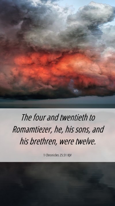 Picture 06 - 1 Chronicles 25:31 KJV Mobile Phone Wallpaper - The four and twentieth to Romamtiezer, he, his - Mobile Bible Verse Wallpaper
