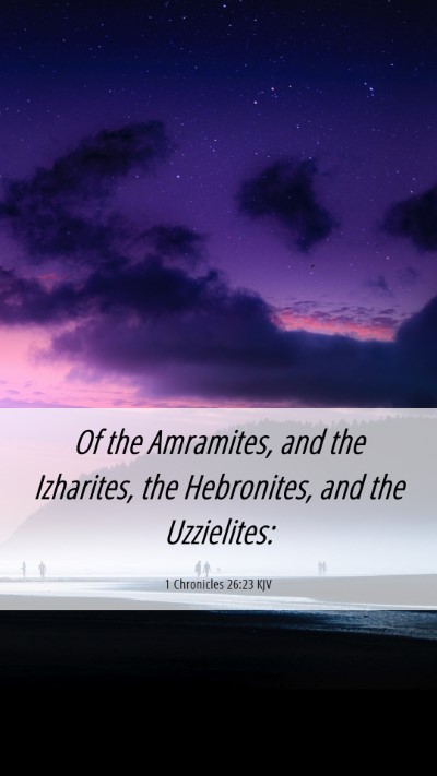 Picture 06 - 1 Chronicles 26:23 KJV Mobile Phone Wallpaper - Of the Amramites, and the Izharites, the - Mobile Bible Verse Wallpaper