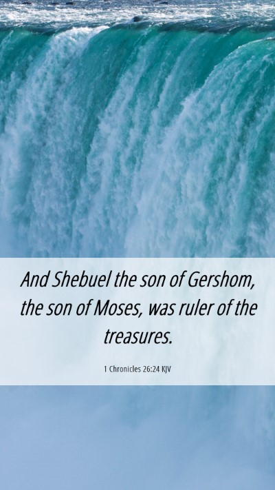 Picture 06 - 1 Chronicles 26:24 KJV Mobile Phone Wallpaper - And Shebuel the son of Gershom, the son of Moses, - Mobile Bible Verse Wallpaper