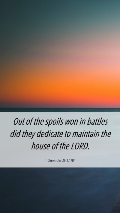 Picture 06 - 1 Chronicles 26:27 KJV Mobile Phone Wallpaper - Out of the spoils won in battles did they - Mobile Bible Verse Wallpaper