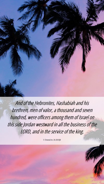 Picture 06 - 1 Chronicles 26:30 KJV Mobile Phone Wallpaper - And of the Hebronites, Hashabiah and his - Mobile Bible Verse Wallpaper