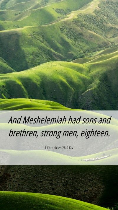 Picture 06 - 1 Chronicles 26:9 KJV Mobile Phone Wallpaper - And Meshelemiah had sons and brethren, strong - Mobile Bible Verse Wallpaper