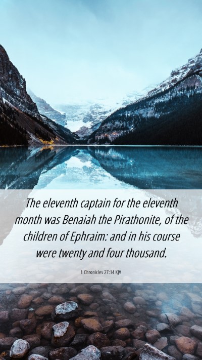 Picture 06 - 1 Chronicles 27:14 KJV Mobile Phone Wallpaper - The eleventh captain for the eleventh month was - Mobile Bible Verse Wallpaper