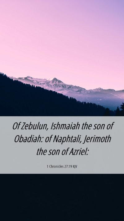 Picture 06 - 1 Chronicles 27:19 KJV Mobile Phone Wallpaper - Of Zebulun, Ishmaiah the son of Obadiah: of - Mobile Bible Verse Wallpaper