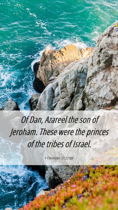 Picture 06 - 1 Chronicles 27:22 KJV Mobile Phone Wallpaper - Of Dan, Azareel the son of Jeroham. These were - Mobile Bible Verse Wallpaper