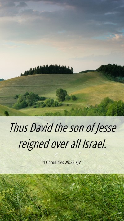 Picture 06 - 1 Chronicles 29:26 KJV Mobile Phone Wallpaper - Thus David the son of Jesse reigned over all - Mobile Bible Verse Wallpaper