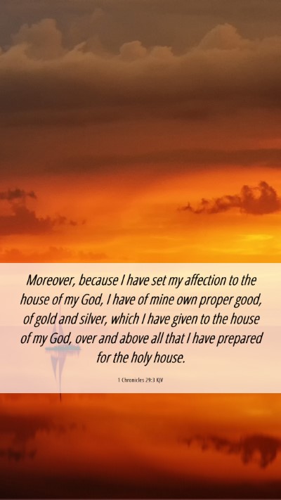 Picture 06 - 1 Chronicles 29:3 KJV Mobile Phone Wallpaper - Moreover, because I have set my affection to the - Mobile Bible Verse Wallpaper