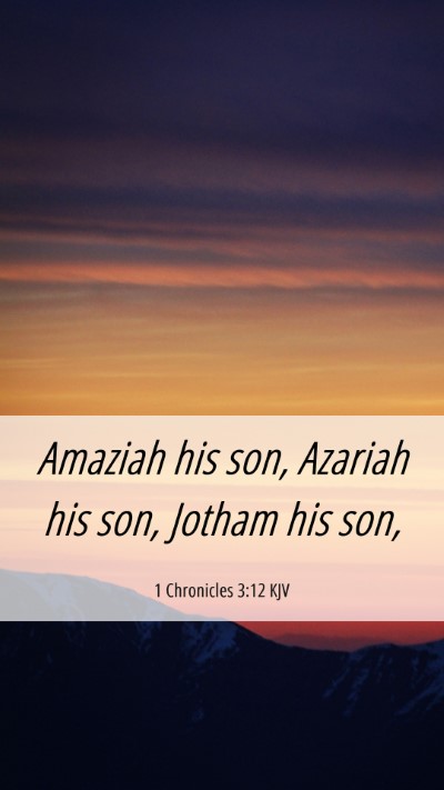 Picture 06 - 1 Chronicles 3:12 KJV Mobile Phone Wallpaper - Amaziah his son, Azariah his son, Jotham his - Mobile Bible Verse Wallpaper