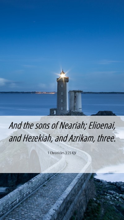 Picture 06 - 1 Chronicles 3:23 KJV Mobile Phone Wallpaper - And the sons of Neariah; Elioenai, and Hezekiah, - Mobile Bible Verse Wallpaper