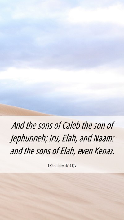 Picture 06 - 1 Chronicles 4:15 KJV Mobile Phone Wallpaper - And the sons of Caleb the son of Jephunneh; Iru, - Mobile Bible Verse Wallpaper