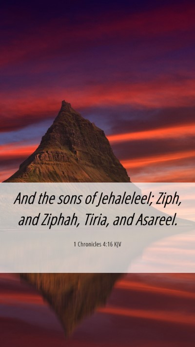 Picture 06 - 1 Chronicles 4:16 KJV Mobile Phone Wallpaper - And the sons of Jehaleleel; Ziph, and Ziphah, - Mobile Bible Verse Wallpaper