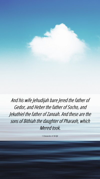 Picture 06 - 1 Chronicles 4:18 KJV Mobile Phone Wallpaper - And his wife Jehudijah bare Jered the father of - Mobile Bible Verse Wallpaper