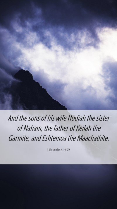 Picture 06 - 1 Chronicles 4:19 KJV Mobile Phone Wallpaper - And the sons of his wife Hodiah the sister of - Mobile Bible Verse Wallpaper