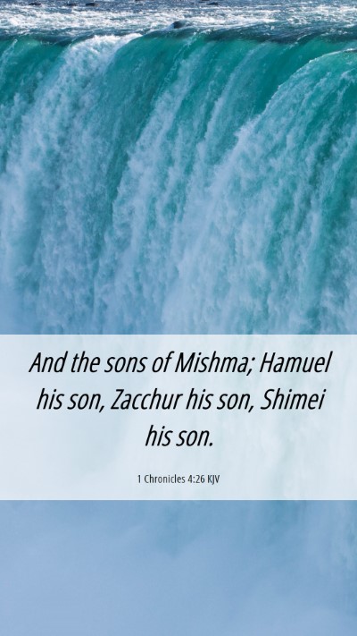 Picture 06 - 1 Chronicles 4:26 KJV Mobile Phone Wallpaper - And the sons of Mishma; Hamuel his son, Zacchur - Mobile Bible Verse Wallpaper