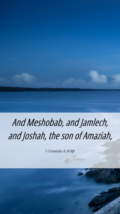 Picture 06 - 1 Chronicles 4:34 KJV Mobile Phone Wallpaper - And Meshobab, and Jamlech, and Joshah, the son of - Mobile Bible Verse Wallpaper