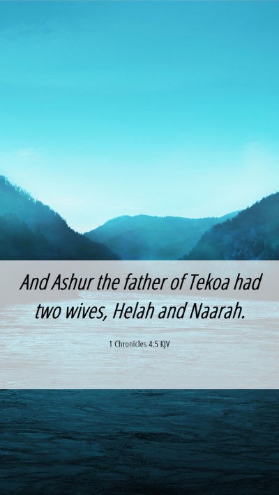 Picture 06 - 1 Chronicles 4:5 KJV Mobile Phone Wallpaper - And Ashur the father of Tekoa had two wives, - Mobile Bible Verse Wallpaper